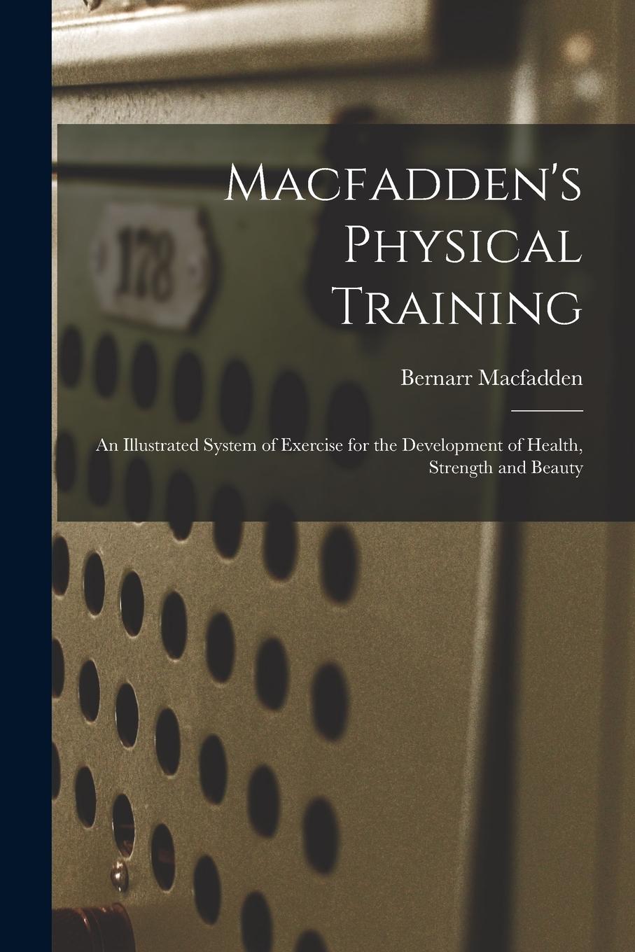 Vorderes Coverbild Macfadden's Physical Training: An Illustrated System of Exercise for the Development of Health, Strength and Beauty