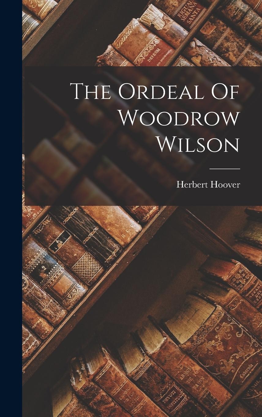 Vorderes Coverbild The Ordeal Of Woodrow Wilson