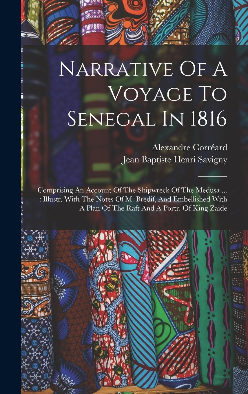 Vorderes Coverbild Narrative Of A Voyage To Senegal In 1816: Comprising An Account Of The Shipwreck Of The Medusa ...: Illustr. With The Notes Of M. Bredif, And Embellis