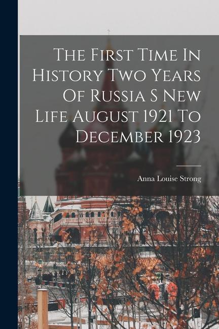 Vorderes Coverbild The First Time In History Two Years Of Russia S New Life August 1921 To December 1923