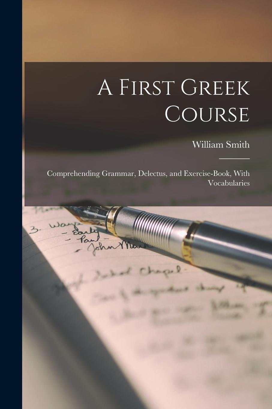 Vorderes Coverbild A First Greek Course: Comprehending Grammar, Delectus, and Exercise-Book, With Vocabularies