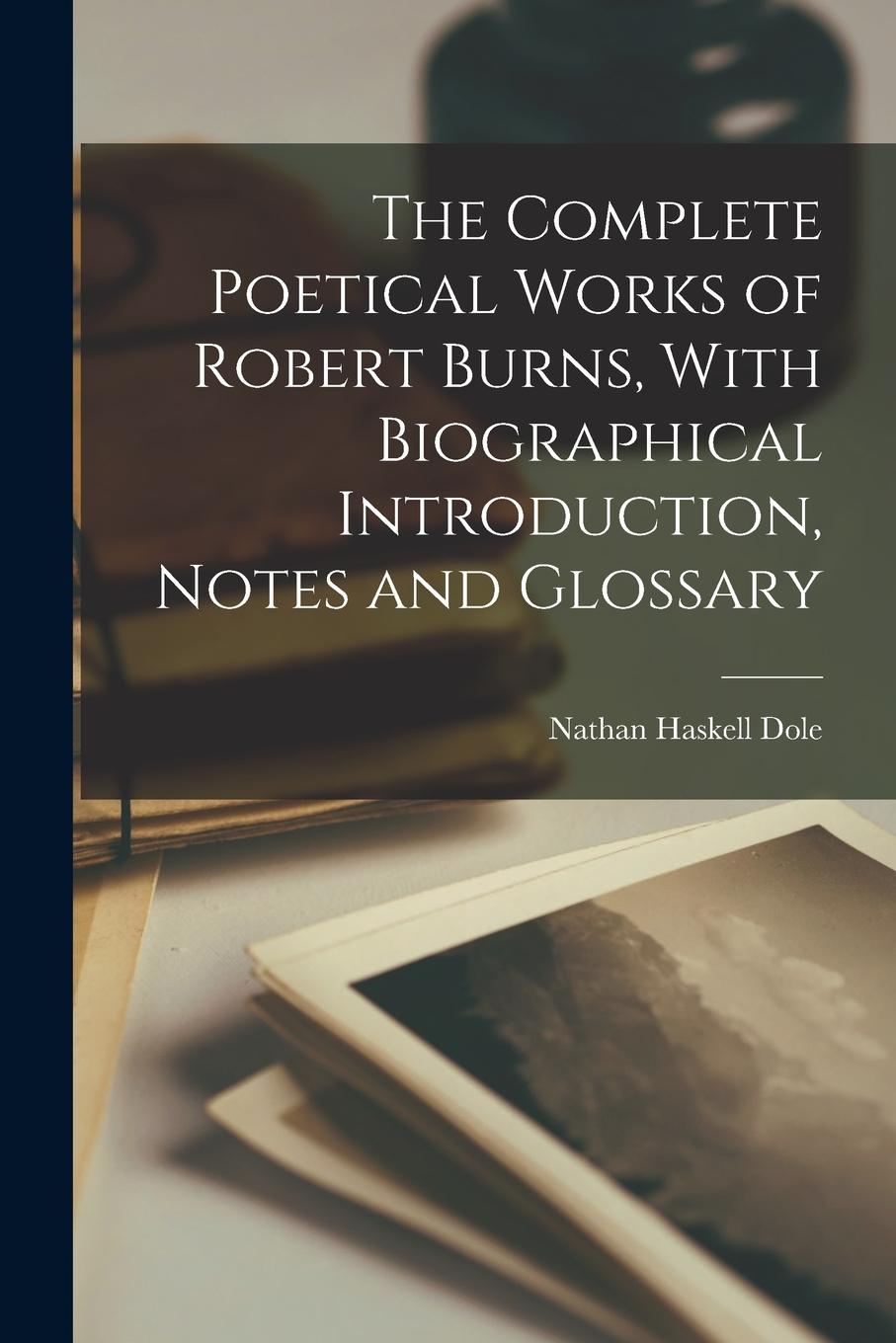 Vorderes Coverbild The Complete Poetical Works of Robert Burns, With Biographical Introduction, Notes and Glossary