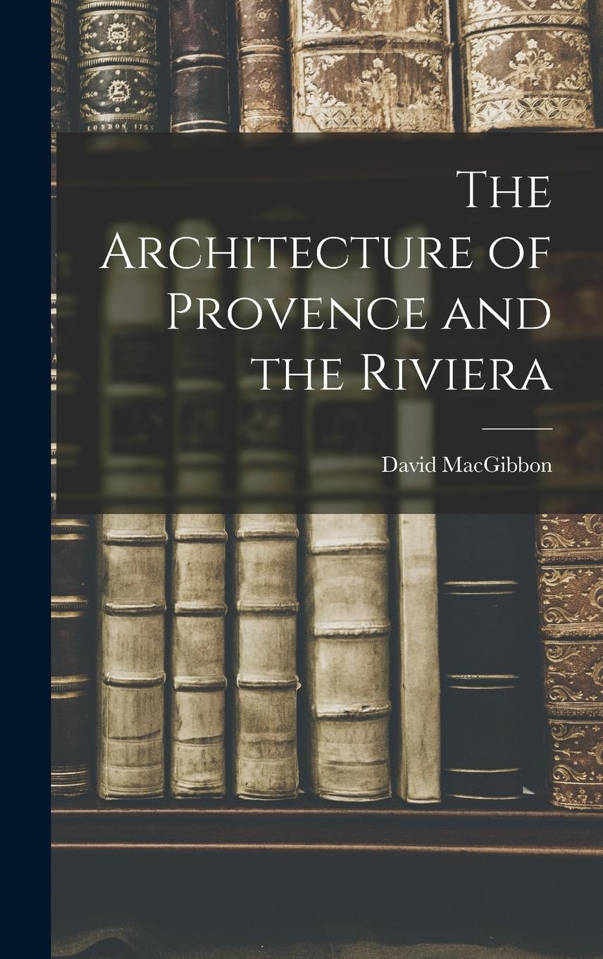 Vorderes Coverbild The Architecture of Provence and the Riviera
