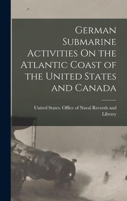 Vorderes Coverbild German Submarine Activities On the Atlantic Coast of the United States and Canada