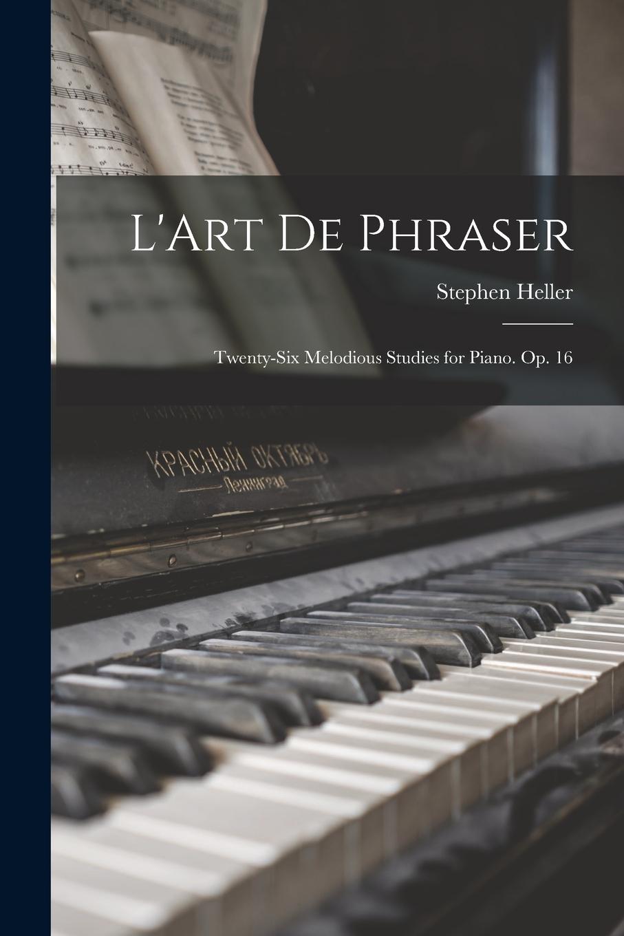 Vorderes Coverbild L'Art De Phraser: Twenty-Six Melodious Studies for Piano. Op. 16