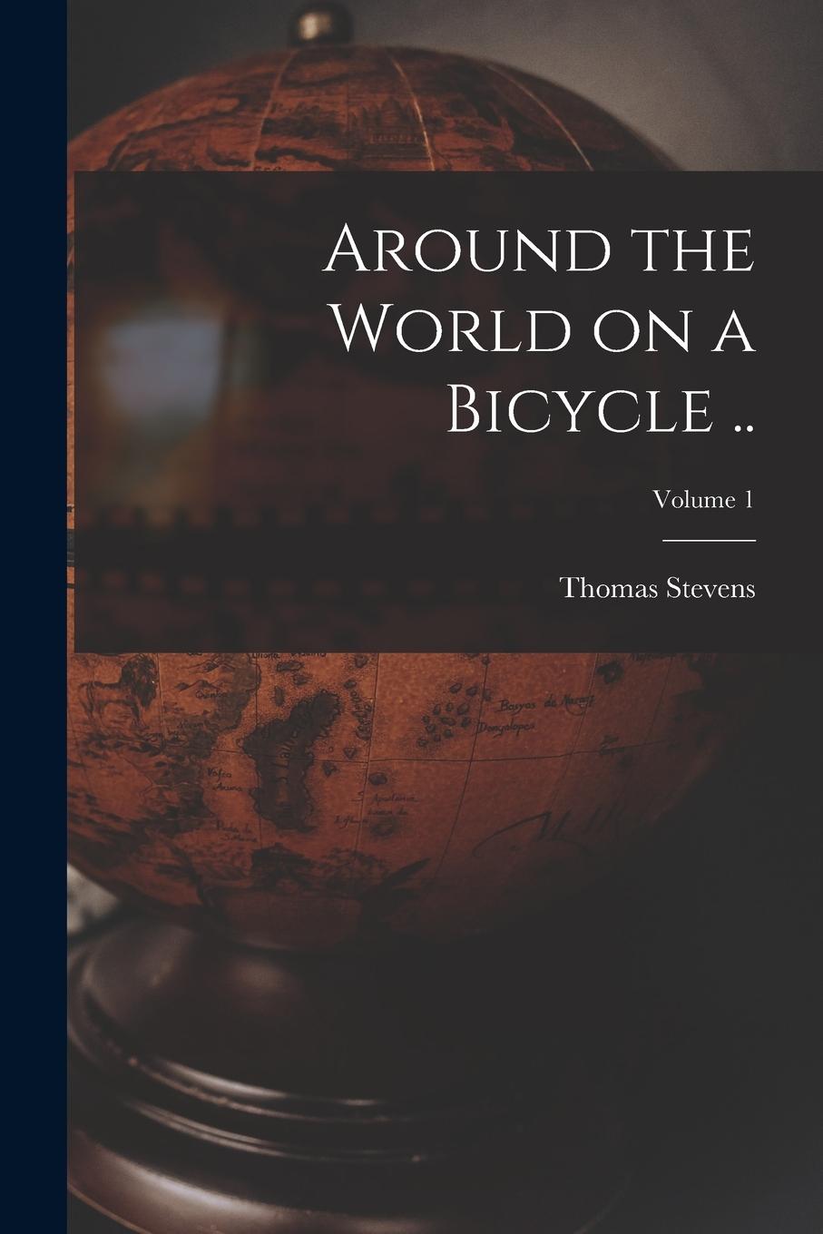 Vorderes Coverbild Around the World on a Bicycle ..; Volume 1