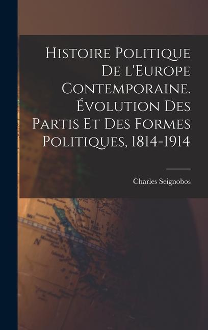 Vorderes Coverbild Histoire politique de l'Europe contemporaine. Évolution des partis et des formes politiques, 1814-1914