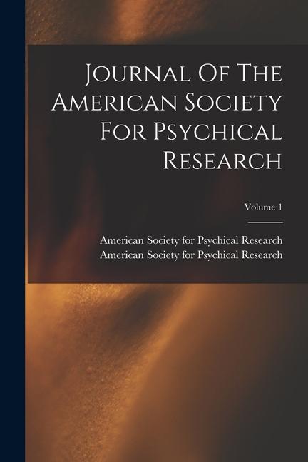 Vorderes Coverbild Journal Of The American Society For Psychical Research; Volume 1