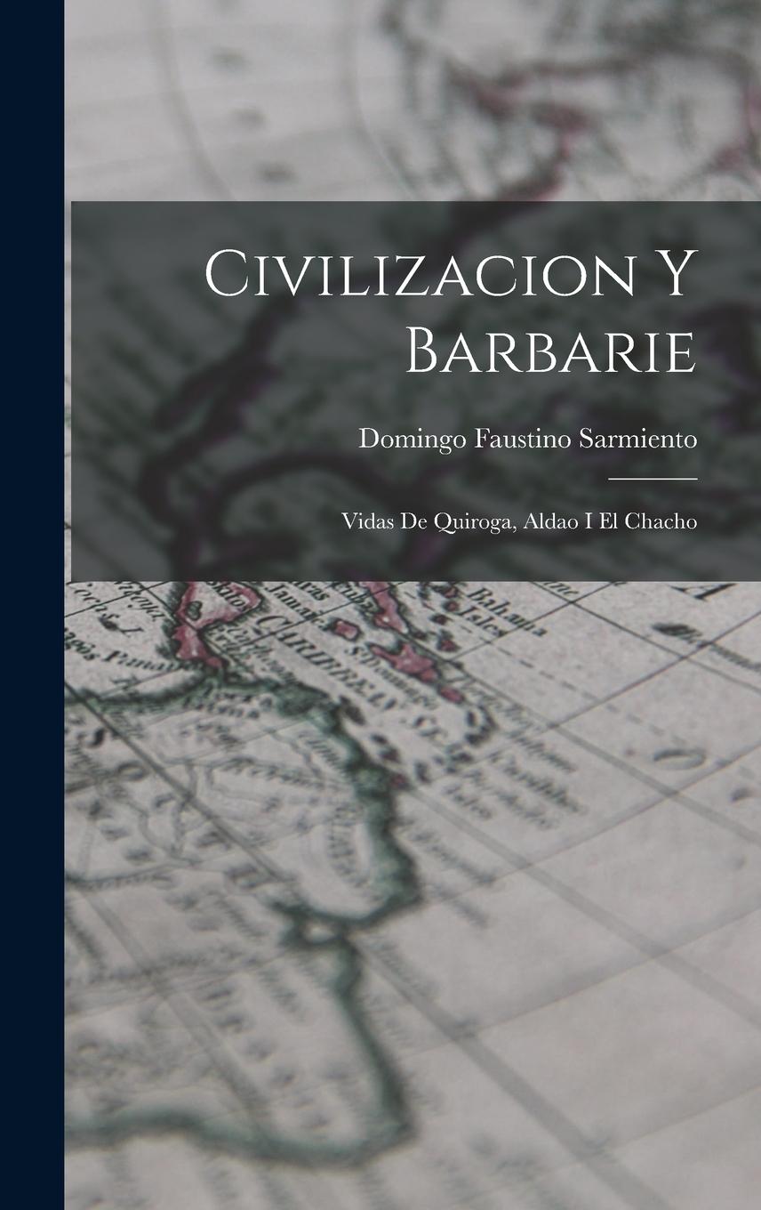 Vorderes Coverbild Civilizacion y Barbarie: Vidas de Quiroga, Aldao I El Chacho