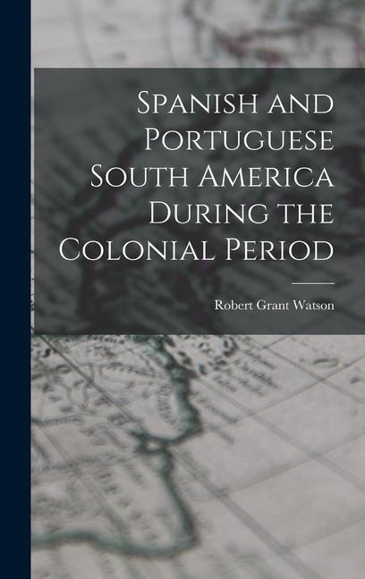 Vorderes Coverbild Spanish and Portuguese South America During the Colonial Period