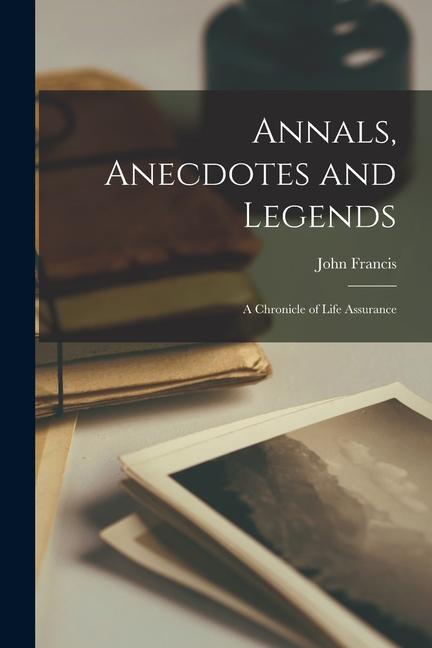 Vorderes Coverbild Annals, Anecdotes and Legends: A Chronicle of Life Assurance