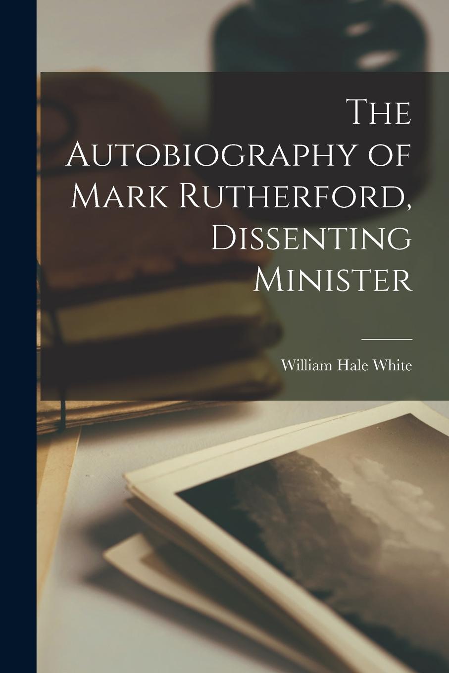 Vorderes Coverbild The Autobiography of Mark Rutherford, Dissenting Minister