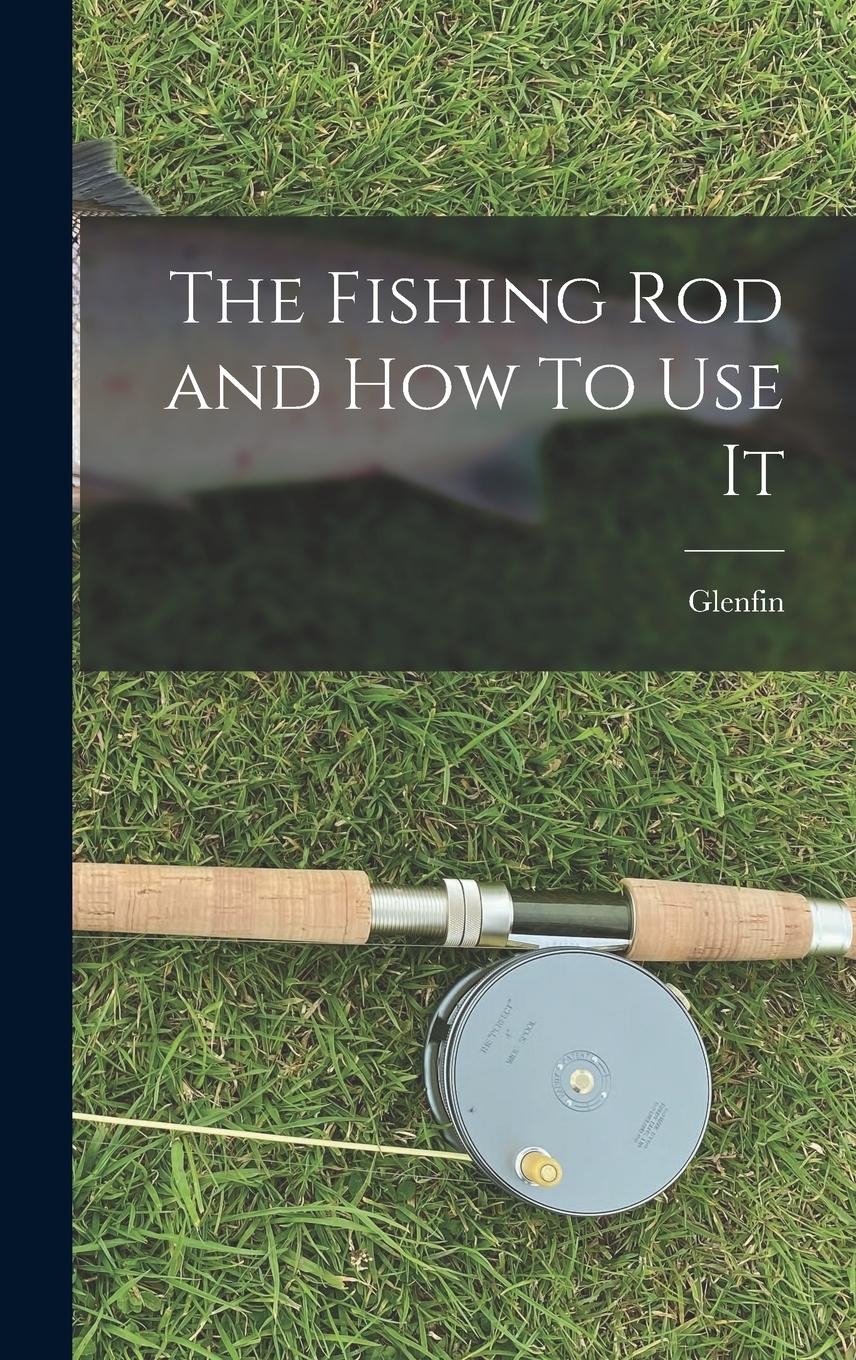 Vorderes Coverbild The Fishing Rod and How To Use It