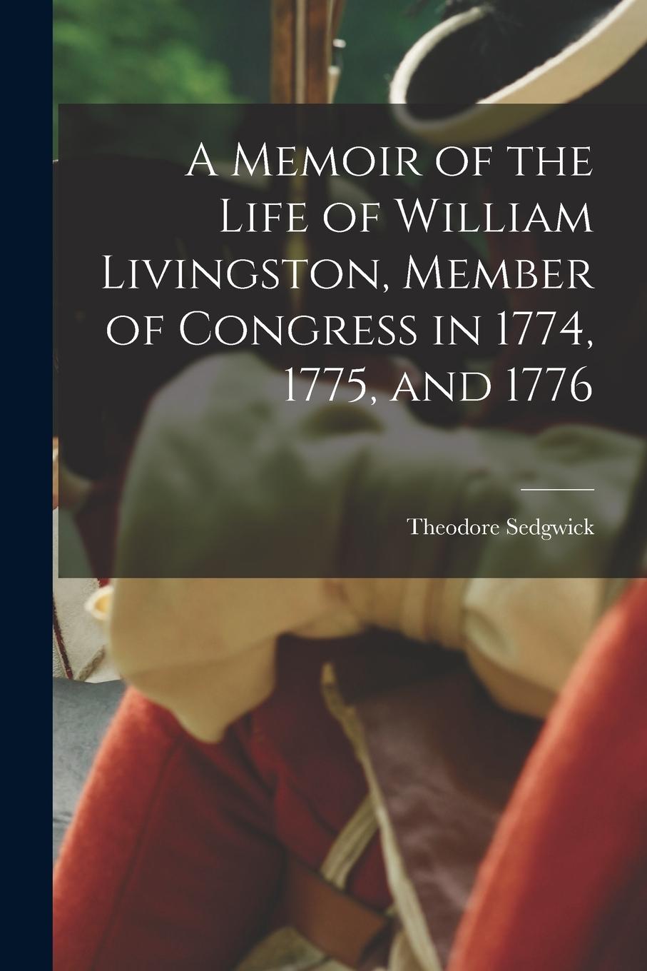 Vorderes Coverbild A Memoir of the Life of William Livingston, Member of Congress in 1774, 1775, and 1776