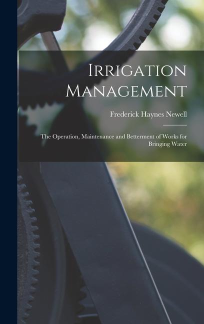 Vorderes Coverbild Irrigation Management: The Operation, Maintenance and Betterment of Works for Bringing Water