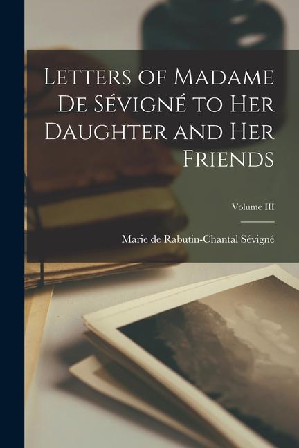 Vorderes Coverbild Letters of Madame de Sévigné to Her Daughter and Her Friends; Volume III