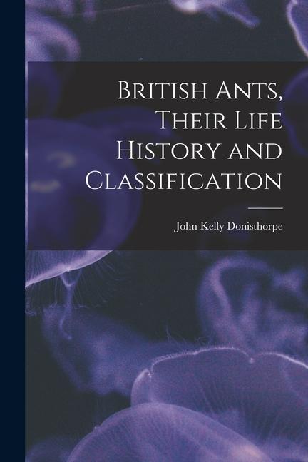 Vorderes Coverbild British Ants, Their Life History and Classification