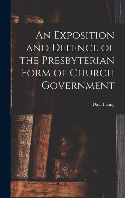Vorderes Coverbild An Exposition and Defence of the Presbyterian Form of Church Government