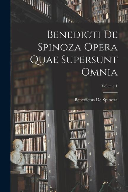 Vorderes Coverbild Benedicti De Spinoza Opera Quae Supersunt Omnia; Volume 1