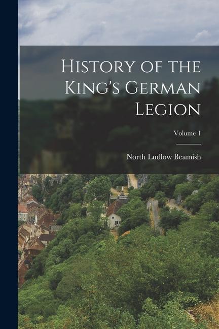 Vorderes Coverbild History of the King's German Legion; Volume 1