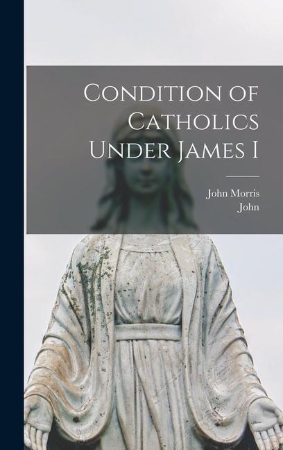 Vorderes Coverbild Condition of Catholics Under James I