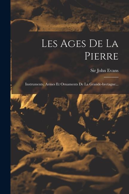 Vorderes Coverbild Les Ages De La Pierre: Instruments, Armes Et Ornaments De La Grande-bretagne...
