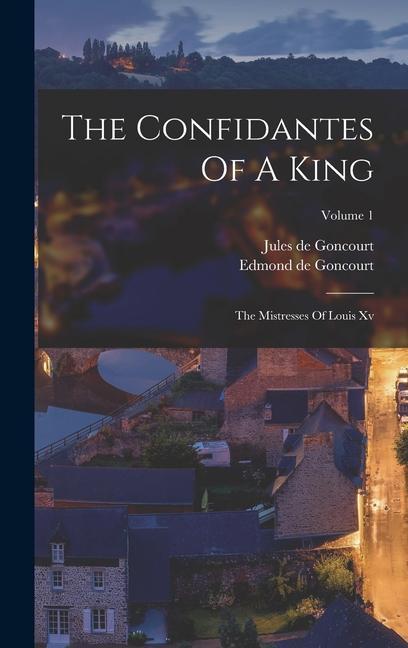 Vorderes Coverbild The Confidantes Of A King: The Mistresses Of Louis Xv; Volume 1