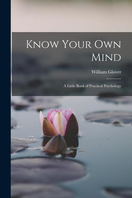 Vorderes Coverbild Know Your Own Mind; A Little Book of Practical Psychology