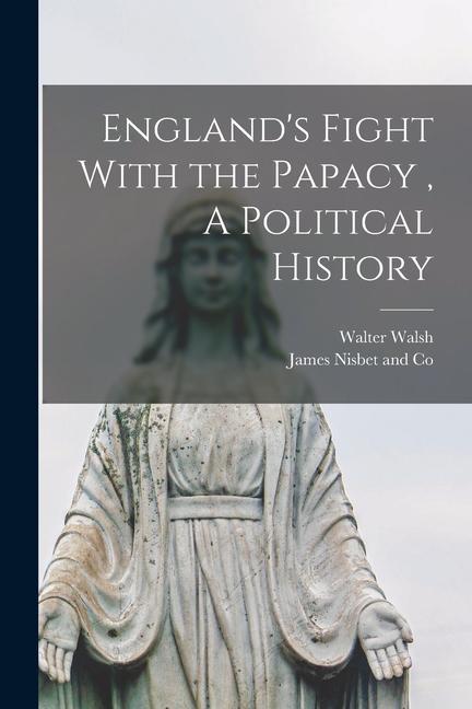 Vorderes Coverbild England's Fight With the Papacy, A Political History