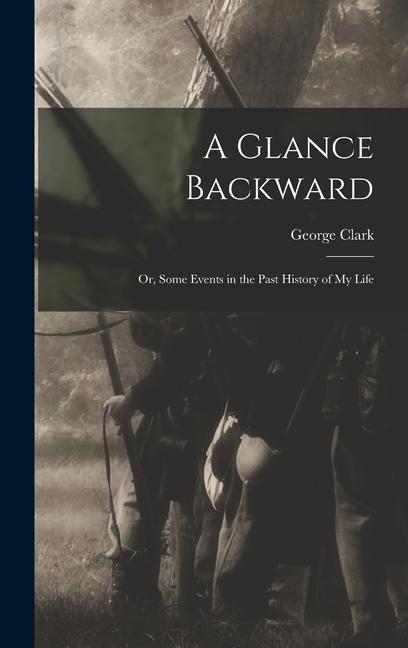 Vorderes Coverbild A Glance Backward; or, Some Events in the Past History of my Life