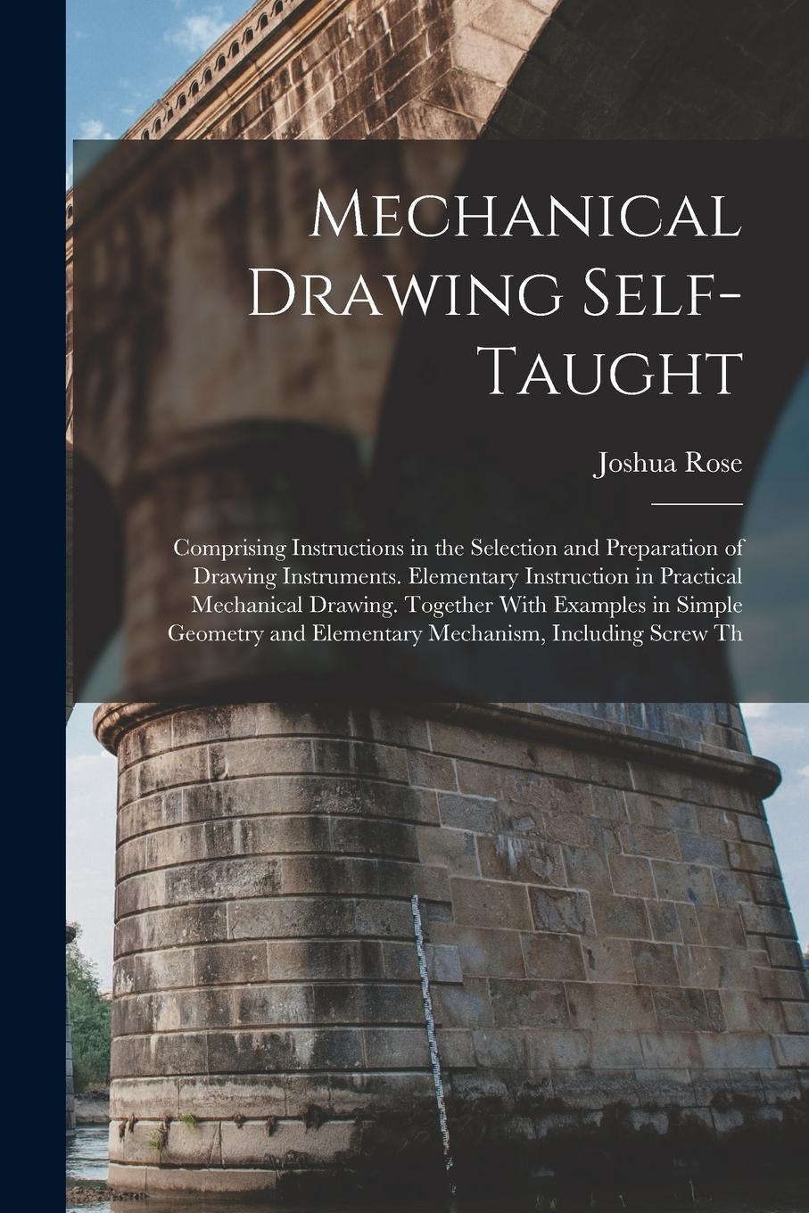 Vorderes Coverbild Mechanical Drawing Self-Taught: Comprising Instructions in the Selection and Preparation of Drawing Instruments. Elementary Instruction in Practical M