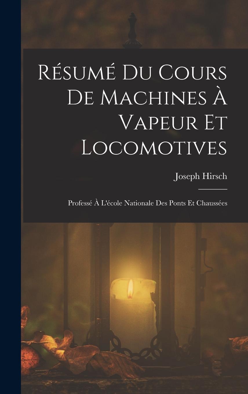 Vorderes Coverbild Résumé Du Cours De Machines À Vapeur Et Locomotives: Professé À L'école Nationale Des Ponts Et Chaussées