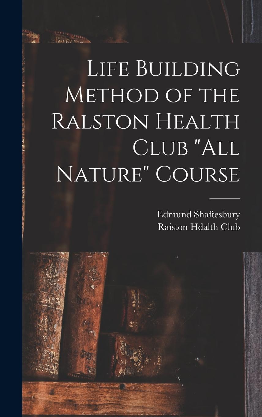 Vorderes Coverbild Life Building Method of the Ralston Health Club "All Nature" Course