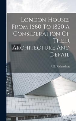 Vorderes Coverbild London Houses From 1660 To 1820 A Consideration Of Their Architecture And Defail