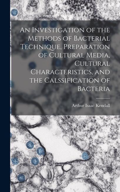 Vorderes Coverbild An Investigation of the Methods of Bacterial Technique, Preparation of Cultural Media, Cultural Characteristics, and the Calssification of Bacteria