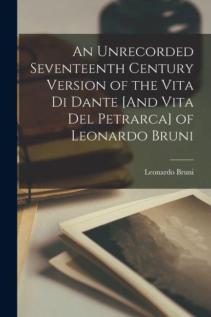 Vorderes Coverbild An Unrecorded Seventeenth Century Version of the Vita Di Dante [And Vita Del Petrarca] of Leonardo Bruni