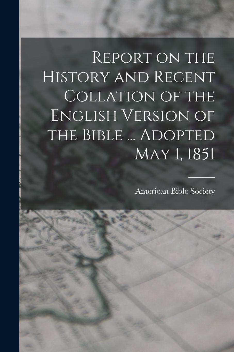 Vorderes Coverbild Report on the History and Recent Collation of the English Version of the Bible ... Adopted May 1, 1851