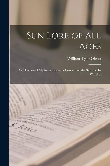 Vorderes Coverbild Sun Lore of all Ages; a Collection of Myths and Legends Concerning the sun and its Worship