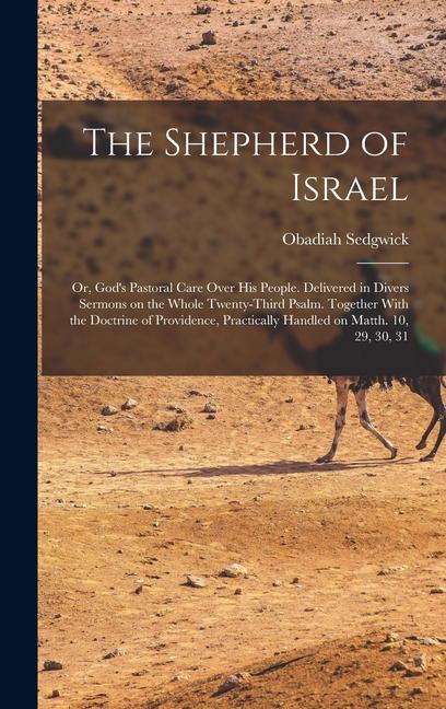 Vorderes Coverbild The Shepherd of Israel; or, God's Pastoral Care Over His People. Delivered in Divers Sermons on the Whole Twenty-third Psalm. Together With the Doctri