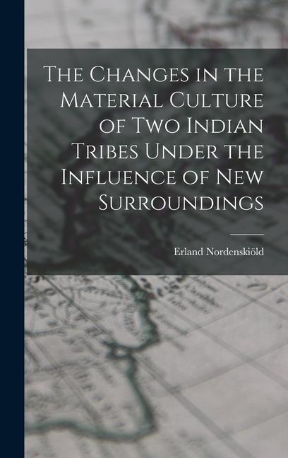 Vorderes Coverbild The Changes in the Material Culture of two Indian Tribes Under the Influence of new Surroundings