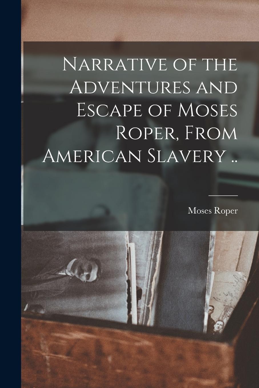 Vorderes Coverbild Narrative of the Adventures and Escape of Moses Roper, From American Slavery ..
