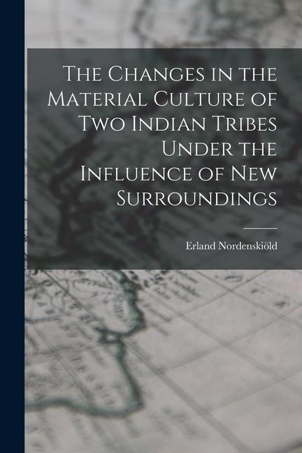 Vorderes Coverbild The Changes in the Material Culture of two Indian Tribes Under the Influence of new Surroundings