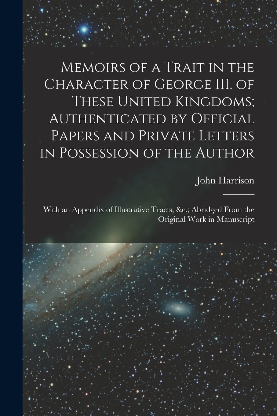 Vorderes Coverbild Memoirs of a Trait in the Character of George III. of These United Kingdoms; Authenticated by Official Papers and Private Letters in Possession of the