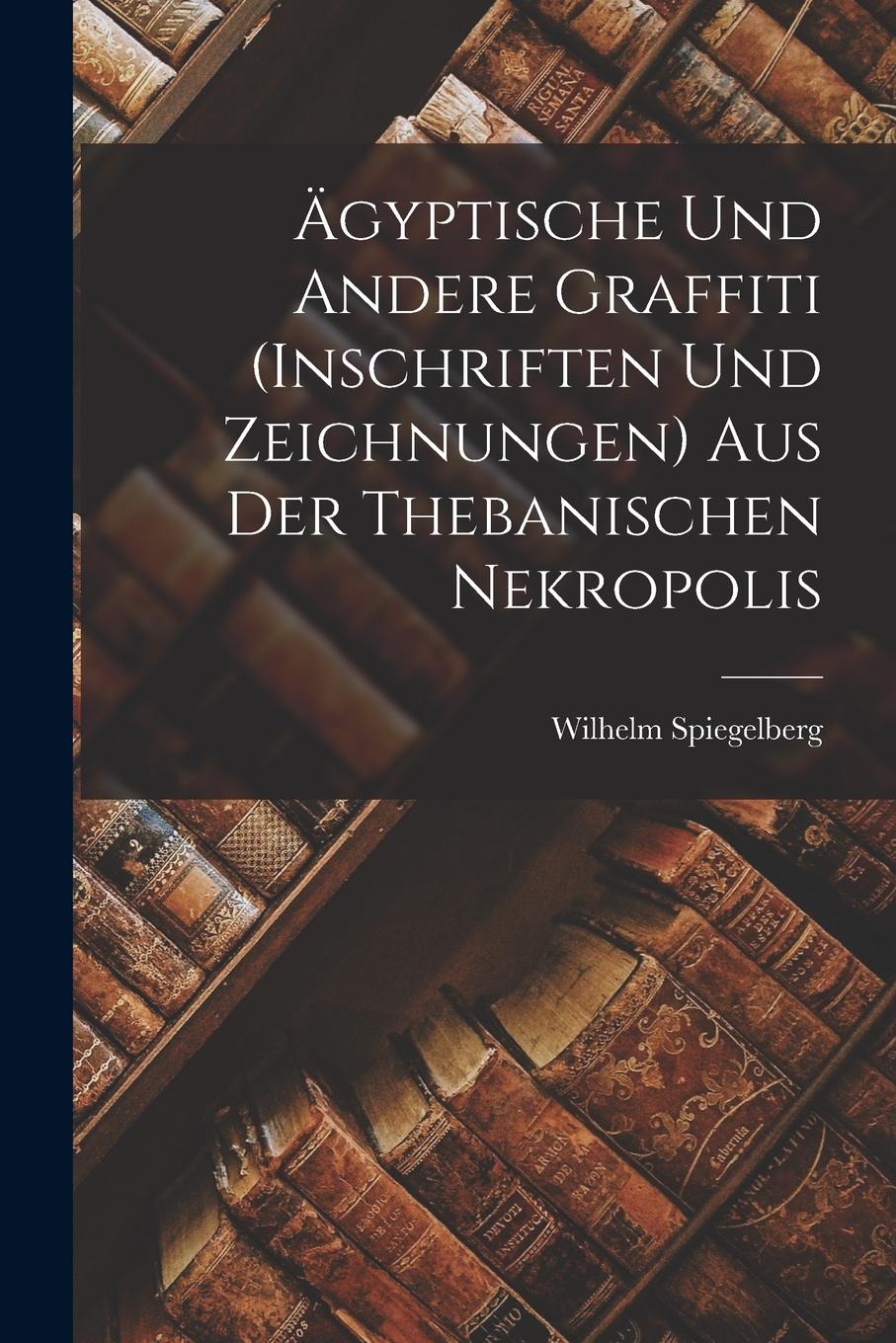 Vorderes Coverbild Ägyptische und andere Graffiti (Inschriften und Zeichnungen) aus der thebanischen Nekropolis