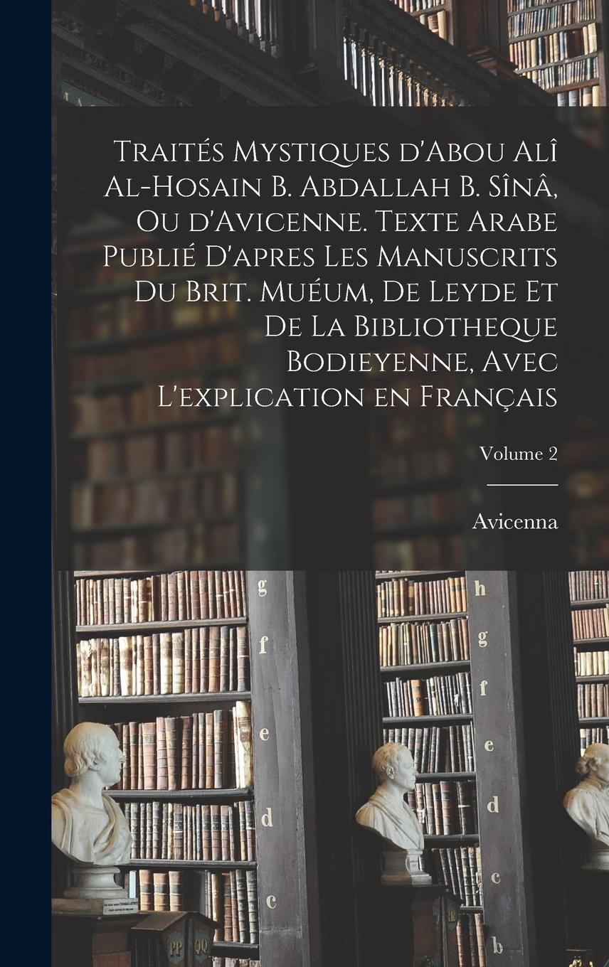Vorderes Coverbild Traités mystiques d'Abou Alî al-Hosain b. Abdallah b. Sînâ, ou d'Avicenne. Texte arabe publié d'apres les manuscrits du Brit. Muéum, de Leyde et de la