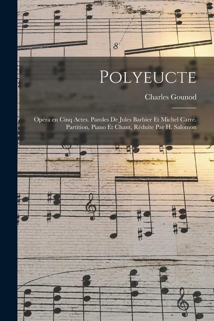 Vorderes Coverbild Polyeucte; opéra en cinq actes. Paroles de Jules Barbier et Michel Carré. Partition, piano et chant, réduite par H. Salomon