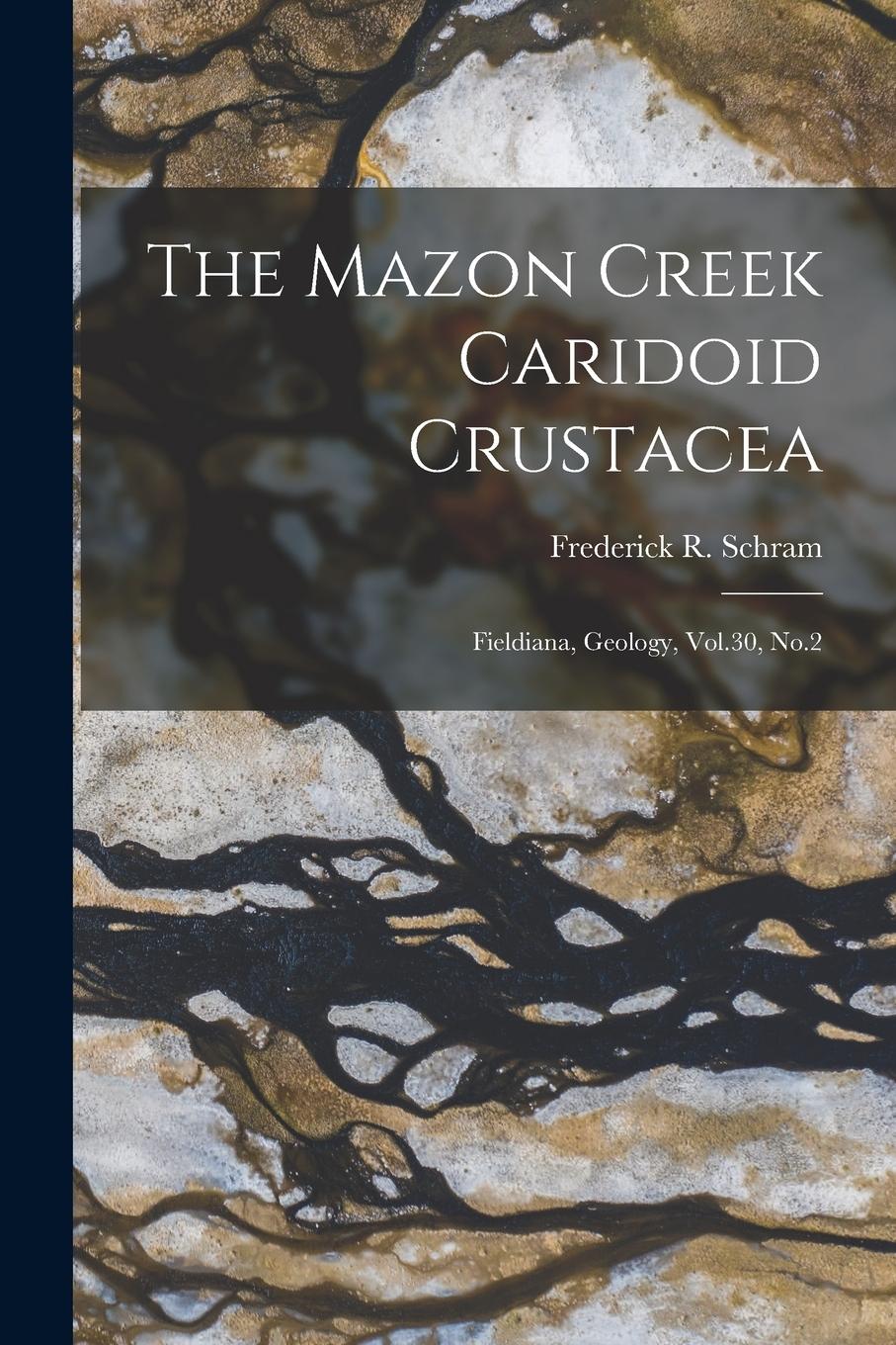 Vorderes Coverbild The Mazon Creek Caridoid Crustacea: Fieldiana, Geology, Vol.30, No.2