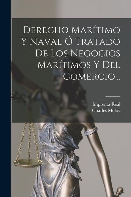 Vorderes Coverbild Derecho Marítimo Y Naval Ó Tratado De Los Negocios Marítimos Y Del Comercio...
