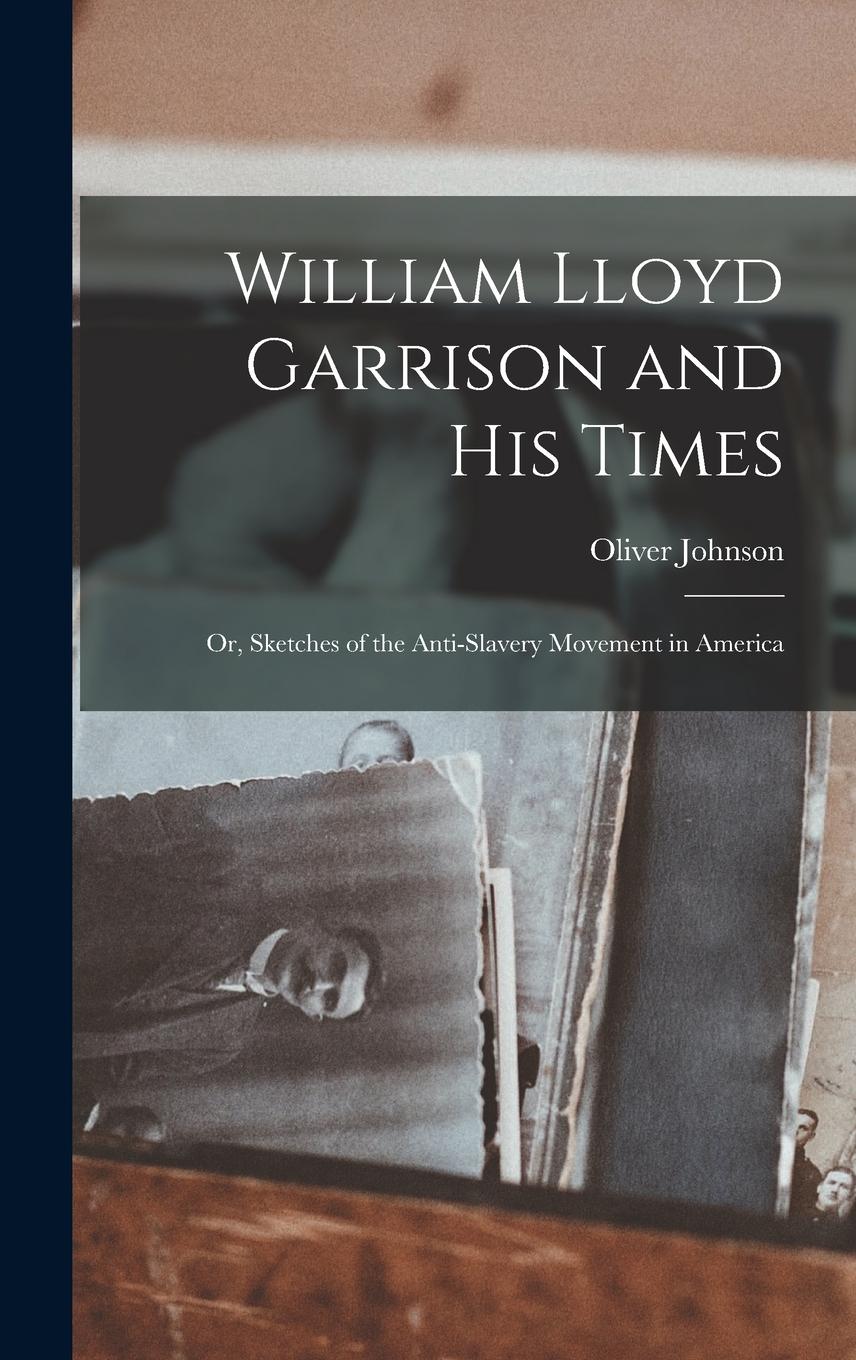 Vorderes Coverbild William Lloyd Garrison and His Times: Or, Sketches of the Anti-slavery Movement in America