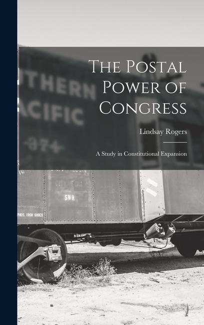 Vorderes Coverbild The Postal Power of Congress: A Study in Constitutional Expansion